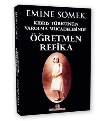 Kıbrıs Türkünün Varolma Mücadelesinde Öğretmen Refika - Bizim Kitaplar Yayınevi