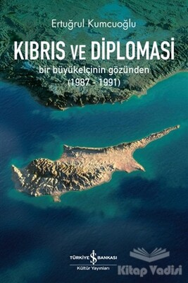 Kıbrıs ve Diplomasi - İş Bankası Kültür Yayınları