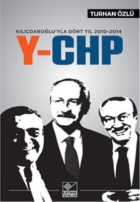 Kılıçdaroğlu'yla Dört Yıl 2010-2014 Y-CHP - Kaynak (Analiz) Yayınları