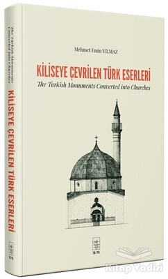 Kiliseye Çevrilen Türk Eserleri - The Turkish Monuments Converted into Churches - İstanbul Fetih Cemiyeti Yayınları