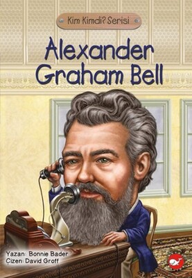 Kim Kimdi? Serisi - Alexander Graham Bell - Beyaz Balina Yayınları