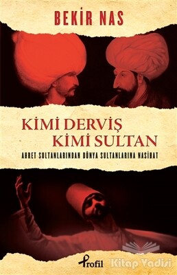 Kimi Derviş Kimi Sultan - Profil Kitap