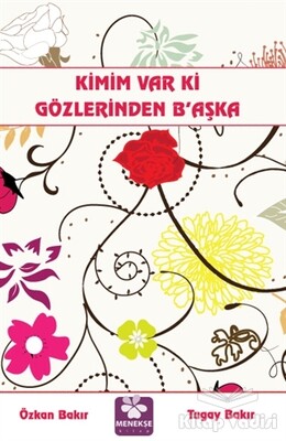 Kimim Var Ki Gözlerinden B'aşka - Menekşe Kitap