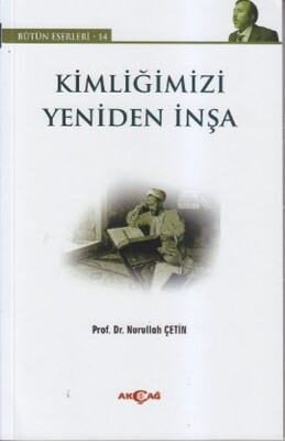 Kimliğimizi Yeniden İnşa - Akçağ Yayınları