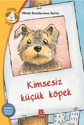 Kimsesiz Küçük Köpek - Minik Dostlarımız Serisi 3 - Pena Yayınları
