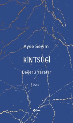 Kintsugi-Değerli Yaralar - Şule Yayınları