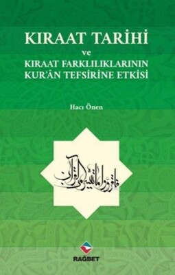 Kıraat Tarihi ve Kıraat Farklılıklarının Kur'an Tefsirine Etkisi - Rağbet Yayınları