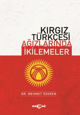Kırgız Türkçesi Ağızlarında İkilemeler - Akçağ Yayınları