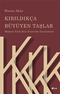 Kırıldıkça Büyüyen Taşlar - Modern Türk Şiiri Üzerinde İncelemeler - Şule Yayınları