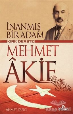 Kırk Derste Mehmet Akif - İnanmış Bir Adam - 1