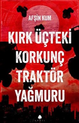 Kırk Üçteki Korkunç Traktör Yağmuru - April Yayıncılık