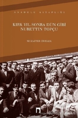 Kırk Yıl Sonra Dün Gibi Nurettin Topçu - Dergah Yayınları