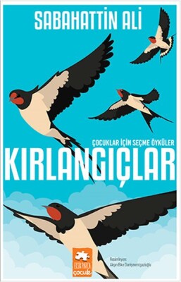 Kırlangıçlar - Çocuklar İçin Seçme Öyküler - Eksik Parça Yayınları