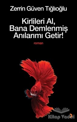 Kirlileri Al, Bana Demlenmiş Anılarımı Getir! - Cinius Yayınları