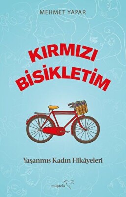 Kırmızı Bisikletim - Yaşanmış Kadın Hikayeleri - Müptela Yayınları