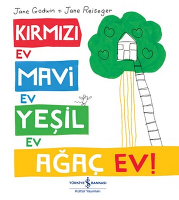 Kırmızı Ev, Mavi Ev, Yeşil Ev, Ağaç Ev! - İş Bankası Kültür Yayınları