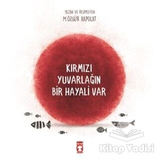 Kırmızı Yuvarlağın Bir Hayali Var - İlk Genç Timaş