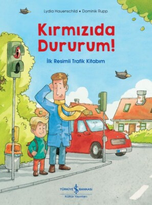 Kırmızıda Dururum! - İlk Resimli Trafik Kitabım - İş Bankası Kültür Yayınları