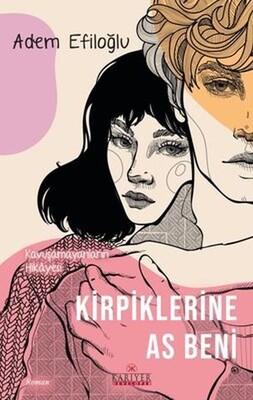 Kirpiklerine As Beni - Kavuşamayanların Hikayesi - Kariyer Yayınları