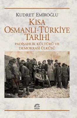 Kısa Osmanlı-Türkiye Tarihi Padişahlık Kültürü ve Demokrasi Ülküsü - İletişim Yayınları