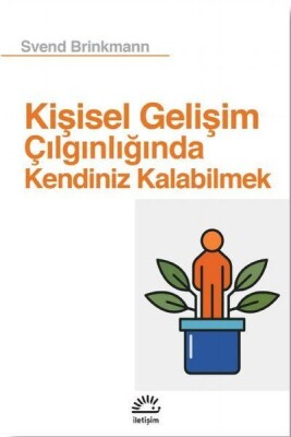 Kişisel Gelişim Çılgınlığında Kendiniz Kalabilmek - İletişim Yayınları