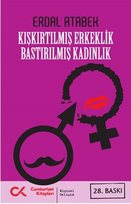 Kışkırtılmış Erkeklik Bastırılmış Kadınlık - Cumhuriyet Kitapları