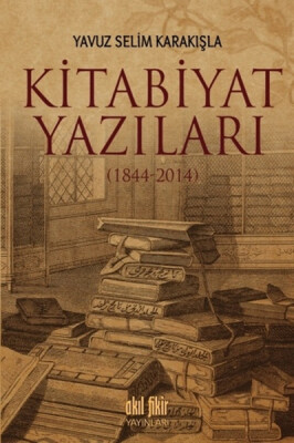 Kitabiyat Yazıları (1844-2014) - Akıl Fikir Yayınları