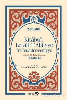 Kitabu'l Letaifi'l Alaiyye fi'l-fedaili's-seniyye - Alaeddin Keykubat'a Sunulan Siyasetname - Yeditepe Yayınevi