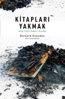 Kitapları Yakmak: Bilgi Tarihi Saldırı Altında - Albaraka Yayınları