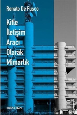 Kitle İletişim Aracı Olarak Mimarlık - Arketon Yayınları