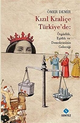 Kızıl Kraliçe Türkiye'de: Özgürlük Eşitlik ve Demokrasinin Geleceği - Sentez Yayınları