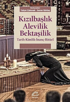 Kızılbaşlık Alevilik Bektaşilik Tarih-Kimlik-İnanç-Ritüel - İletişim Yayınları