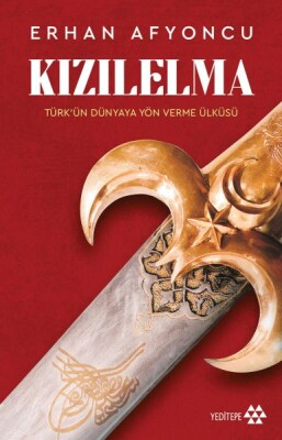 Kızılelma - Türk’ün Dünyaya Yön Verme Ülküsü - Yeditepe Yayınevi
