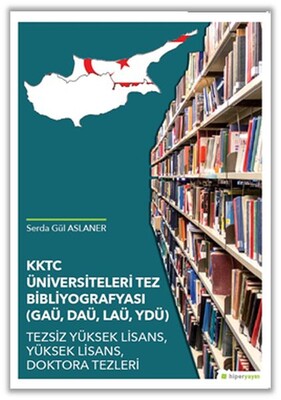 KKTC Üniversiteleri Tez Bibliyografyası (GAÜ, DAÜ, LAÜ, YDÜ) - Hiperlink Yayınları