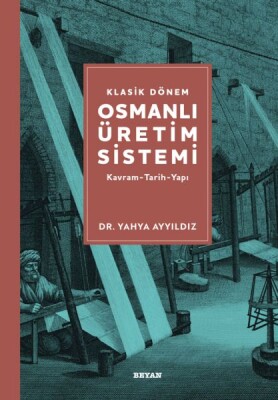 Klasik Dönem Osmanlı Üretim Sistemi - Beyan Yayınları