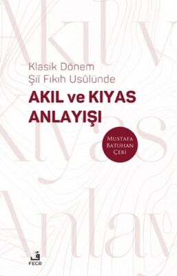 Klasik Dönem Şıı Fıkıh Usulu¨nde Akıl ve Kıyas Anlayışı - 1