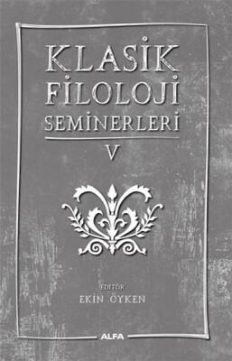 Klasik Filoloji Seminerleri 5 - Alfa Yayınları