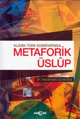 Klasik Türk Edebiyatında Metaforik Üslup - Akçağ Yayınları