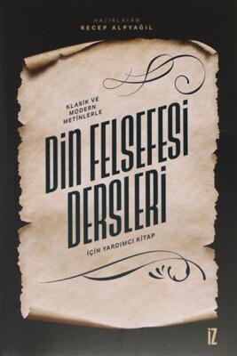 Klasik ve Modern Metinlerle Din Felsefesi Dersleri İçin Yardımcı Kitap - İz Yayıncılık