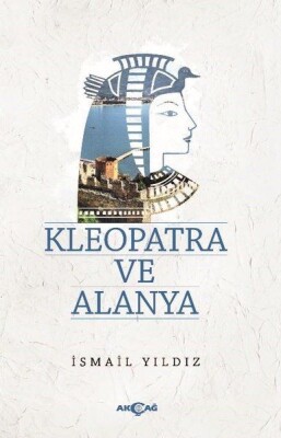 Kleopatra ve Alanya - Akçağ Yayınları