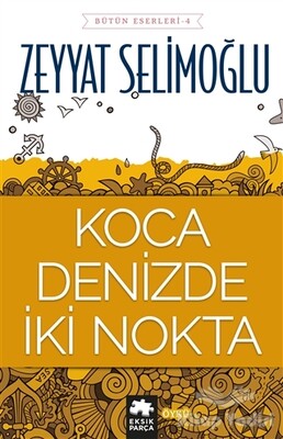 Koca Denizde İki Nokta - Eksik Parça Yayınları