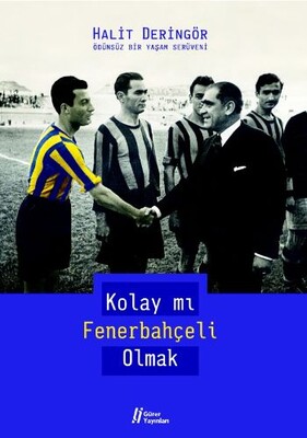 Kolay mı Fenerbahçeli Olmak Ödünsüz bir Yaşam Serüveni - Gürer Yayınları