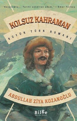 Kolsuz Kahraman - Büyük Türk Romanı - Bilge Kültür Sanat