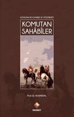 Komutan Peygamber ve Yetiştirdiği Komutan Sahabiler - 1