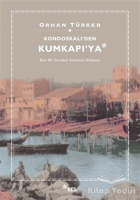 Kondoskali'den Kumkapı'ya - Sel Yayınları