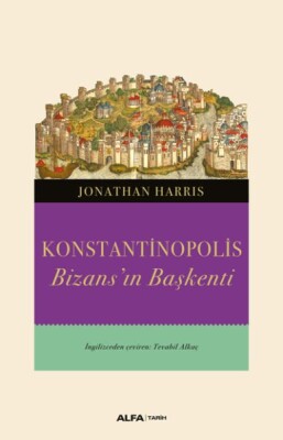 Konstantinopolis - Bizans’ın Başkenti - Alfa Yayınları