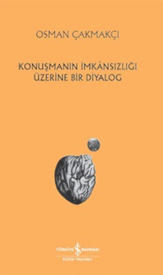 Konuşmanın İmkansızlığı Üzerine Bir Diyalog - İş Bankası Kültür Yayınları