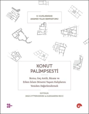 Konut Palimpsesti – Roma, Geç Antik, Bizans ve Erken İslam Dönemi Yaşam Kalıplarını Yeniden Değerlen - Koç Üniversitesi Yayınları