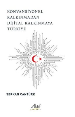 Konvansiyonel Kalkınmadan Dijital Kalkınmaya Türkiye - Aktif Yayınevi