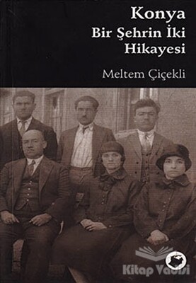 Konya Bir Şehrin İki Hikayesi - Dipnot Yayınları